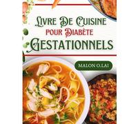 Livre De Cuisine pour Diabète Gestationnels: Recettes super faciles à faible teneur en sucre et en glucides avec plan de repas pour une grossesse en bonne santé