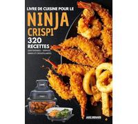 Livre de Cuisine pour le Ninja CRISPi 320 Recettes Quotidiennes - Simples, Saines et Croustillantes