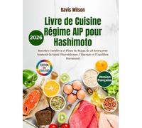 Livre de Cuisine Régime AIP pour Hashimoto: Recettes Curatives et Plans de Repas de 28 Jours pour Soutenir la Santé Thyroïdienne, l'Énergie et l'Équilibre Hormonal
