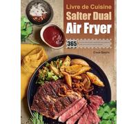 Livre de Cuisine Salter Dual Air Fryer: 365 jours de recettes de friture rapide et facile pour perdre du poids avec un style de vie pauvre en glucides.