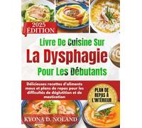 Livre De Cuisine Sur La Dysphagie Pour Les Débutants: Délicieuses recettes d'aliments mous et plans de repas pour les difficultés de déglutition et de mastication