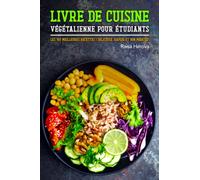 Livre de cuisine végétalienne pour étudiants: Les 100 meilleures recettes ! Délicieux, rapide et bon marché !