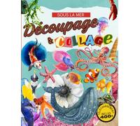 Livre de Découpage & Collage "Sous la Mer": Plus de 400 découpages aquarelles et réalistes pour des collages créatifs illimités, téléchargement inclus ... toutes les tailles dont vous avez besoin.