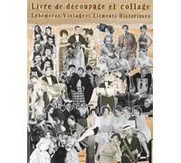 Livre de découpage et collage Éphéméras Vintage et Éléments Historiques: Recueil de motifs rétro incluant des portraits anciens, des scènes de vie et ... de droits pour scrapbooking et junk journal