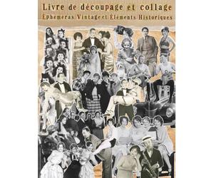 Livre de découpage et collage Éphéméras Vintage et Éléments Historiques: Recueil de motifs rétro incluant des portraits anciens, des scènes de vie et ... de droits pour scrapbooking et junk journal