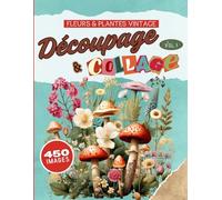 Livre de découpage vintage: + 450 illustrations vintage de plantes, fleurs, champignons, etc., pour des collages créatifs à l'infini. Idéal pour les passionnés d'art de la nature.