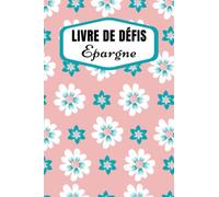 Livre De Défis Épargne: Carnet De Challenges Budgétaires | 100€, 300€, 1000€, 5000€, 10 000€, 40 000€ + Plus de Défis d’Épargne Avec Une Manière Facile et Amusante Pour Économiser