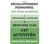 Livre de Développement Personnel Bien-Être Intérieur1 Philosophie Japonaise7 Principes Clés 147 Activités: RÉPERTOIRE DES ACTIVITÉS SELON LES RESSENTIS - INCLUS - 36 Ressentis