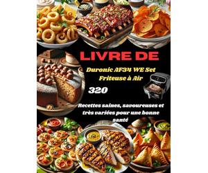 Livre de Duronic AF34 WE Set Friteuse à Air:: 320 Recettes saines, savoureuses et très variées pour une bonne santé