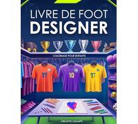 Livre De Foot Designer Pour Enfants: Crée et Colorie Tes Propres Maillots, T-shirts, Chaussures, Logos et Bien Plus Encore ! | Le Cadeau Parfait pour les Garçons de 6 à 12 Ans Passionnés de Football