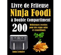 Livre de Friteuse Ninja Foodi à Double Compartiment: 200 Délicieuses recettes pour des repas sains et croustillants