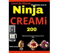 Livre de Glaces Alcoolisées avec le Ninja CREAMi: 200 Délicieuses Recettes Super Faciles pour Tous les Goûts