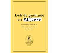 Livre de Gratitude | Défi de 91 Jours pour Transformer Votre Vie | Inclut des Citations Inspirantes et des Pages de Réflexion pour Cultiver la Positivité et le Bien-Être au Quotidien