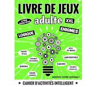 livre de jeux adulte XXL: + 150 énigmes, casse-têtes et jeux de logique : enquêtes policières, suite logique, jeu de mines, Kakuro, Sudoku, ... pour ados, adultes et seniors en forme