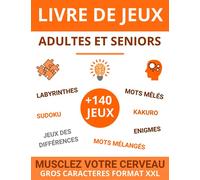Livre de jeux adultes et seniors: +140 JEUX | MUSCLEZ VOTRE CERVEAU | Gros caractères format XXL | Mots mêlés | Sudoku | Labyrinthes | mots mélangés | ... énigmes | idée de cadeau pour femme et homme