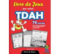 Livre de Jeux pour Enfants TDAH: 70 Activités pour Renforcer l'Attention et la Concentration des Enfants avec TDAH - édition Noir et Blanc