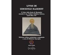 Livre de l’eschiele Mahomet. Il Libro della Scala di Maometto secondo il ms. Oxford, Bodleian Library, Laud Misc. 537- Testo francese a fronte. Ediz. critica