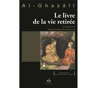 LIVRE DE LA VIE RETIRéE (LE) - Kitâb adâb al-'Uzla - Muhammad Ibn Muhammad Abu Hamid L'imam Al-Ghazali - Albouraq - broché - Scénario