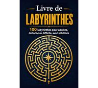 Livre de Labyrinthes: 100 labyrinthes pour adultes, du facile au difficile, avec solutions