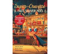 Livre de l'Avent - Super-Crevette, il faut sauver Noël !: Une aventure en 24 chapitres à lire chaque jour jusqu’à Noël