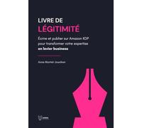 Livre de Légitimité: Écrire et publier sur Amazon KDP pour transformer votre expertise en levier business
