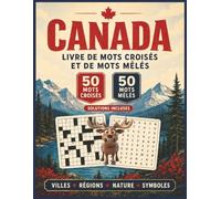 Livre de mots croisés et de mots mêlés sur le Canada: 50 mots croisés, 50 mots mêlés et leurs solutions pour explorer le Canada entre érables, orignaux, pièges de lettres et neurones prêts à patiner