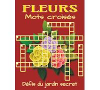 Livre de mots croisés - Fleurs (grands caractères): Mots croisés aux indices clairs et adaptés au thème floral et botanique, format 8.5x11, 120 pages, ... pour amateurs de fleurs et de jeux reposants.