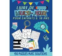 Livre De Multi-Jeux Pour Enfants 6-10 Ans: Cahier D'activité De 150 Jeux Avec Solutions - Sudokus 6x6 Et 9x9, Labyrinthes, Tic Tac logic, Mots Mêlés, ... De Jeux Pour Enfants 6, 7, 8, 9, 10 Ans