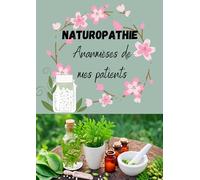 Livre De Naturopathie Bilan Patients / Carnet Anamnèse De Mes Patients NATUROPATHIE: Carnet se suivi pour naturopathe et thérapeutes/ Bilan de santé, ... patient/ Grand format A4 21 x 29,7cm Broché