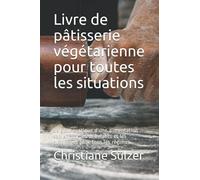 Livre de pâtisserie végétarienne pour toutes les situations: Le goût exotique d'une alimentation saine. Pour les débutants et les avancés et pour tous les régimes.