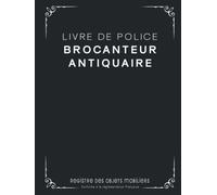 Livre de Police Brocanteur Antiquaire: Registre des Objets Mobiliers Spécial Brocante, Friperie, Dépôt Vente, Vide-Grenier et Garagiste - 120 pages numérotées