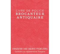 Livre de Police Brocanteur Antiquaire: Registre des Objets Mobiliers Spécial Brocantes, Friperies, Dépôts Ventes, Vide-Greniers et Garagistes 120 pages Format 21x29,7cm - Imitation Cuir Rouge