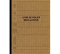 Livre de Police Brocanteur: Registre de police des objets mobiliers pour antiquaires, brocanteurs, vide Grenier, garagiste et dépôt-vente qui conforme au code pénal.