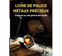 Livre de Police Métaux Précieux :: Conforme au code général des impôts / registre achats/ventes, obligatoire pour bijouterie, horlogerie, joaillerie, ... et négociants de métaux précieux Format A4