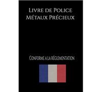 Livre de police Métaux précieux: Livre de police pour métaux précieux, Registre de police pour bijoutier, horloger, Carnet de gestion de compte, bijouterie française .