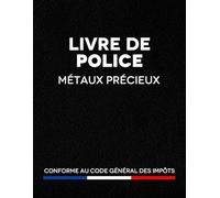 Livre de Police Métaux Précieux: Registre de Police pour Bijoutiers, Horlogers, Joailliers et Orfèvres, Conforme au Code Général des Impôts, Grand Format A4