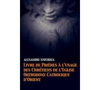 Livre De Prières À L'usage Des Chrétiens De L'église Orthodoxe Catholique D'orient