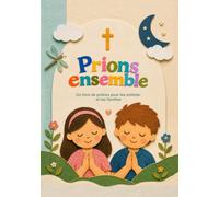 Livre de prières catholiques pour enfants - Prions ensemble: Notre Père, Je vous salue, Marie, Gloire au Père et rosaire - Cadeau de baptême, communion et prière en famille