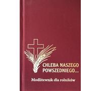 Livre de prières - Chleba Nasz Powszedniego... - Ouvrage collectif (Religion auf Polnisch)