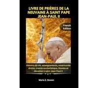 LIVRE DE PRIÈRES DE LA NEUVAINE À SAINT PAPE JEAN-PAUL II: Histoire de vie, enseignements, miséricorde divine, crainte eucharistique, litanies et dévotion à saint Jean-Paul II