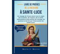 LIVRE DE PRIÈRES DE LA NEUVANE À SAINTE-LUCIE: Un voyage de 9 jours placé sous le signe de la lumière, de l'espoir, de la sainte intercession et des prières de courage, de guérison