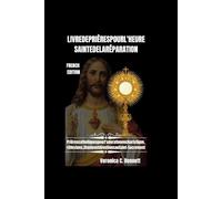 Livre de prières de l'Heure Sainte de la Réparation: Prières catholiques pour l'adoration eucharistique, Réflexions, litanies et dévotions aux bienheureux Sacrement