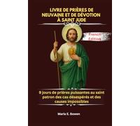 LIVRE DE PRIÈRES DE NEUVAINE ET DE DÉVOTION À SAINT JUDE: 9 jours de prières puissantes au saint patron des cas désespérés et des causes impossibles