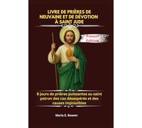 LIVRE DE PRIÈRES DE NEUVAINE ET DE DÉVOTION À SAINT JUDE: 9 jours de prières puissantes au saint patron des cas désespérés et des causes impossibles