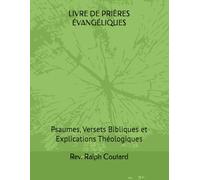 LIVRE DE PRIÈRES ÉVANGÉLIQUES: Psaumes, Versets Bibliques et Explications Théologiques