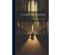 Livre De Priéres: Pour Les Étudians Catholiques...
