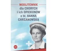 Livre de prières pour les malades et leurs accompagnateurs avec la bienheureuse Hanna Chrzanowska