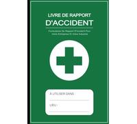 Livre De Rapport D'Accident: Formulaires De Rapport D'incident Pour Votre Entreprise Et Votre Industrie Carnet De Rapports Sur La Santé Et La Sécurité | 120 Pages A5