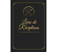 Livre De Réceptions: Avec répertoire d´invités - Conservez soigneusement et de manière organisée vos invitations à dîner, vos apéritifs ou autre - Du menu à la décoration tous sera noté