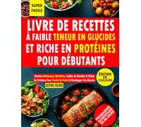 Livre De Recettes À Faible Teneur En Glucides Et Riche En Protéines Pour Débutants: Plus De 50 Recettes Faciles Et Délicieuses Pour Perdre Du Poids, Se Muscler Et Se Sentir Bien